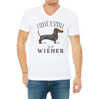 I Have A Small Wiener V-neck Tee | Artistshot