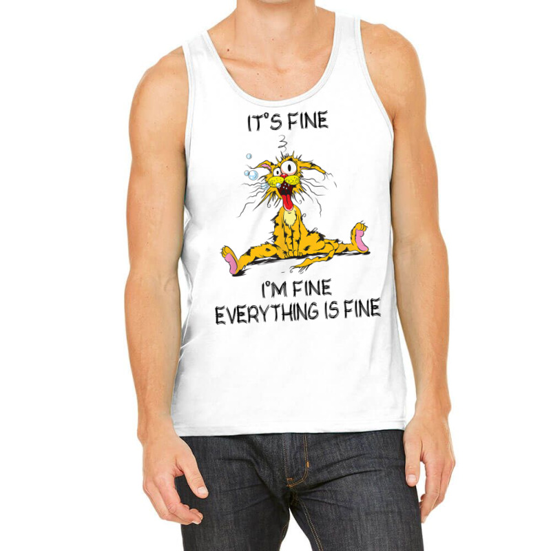 Its Fine Im Fine Everything Is Fine Funny Quote Cat Tank Top by nessahlngrids | Artistshot