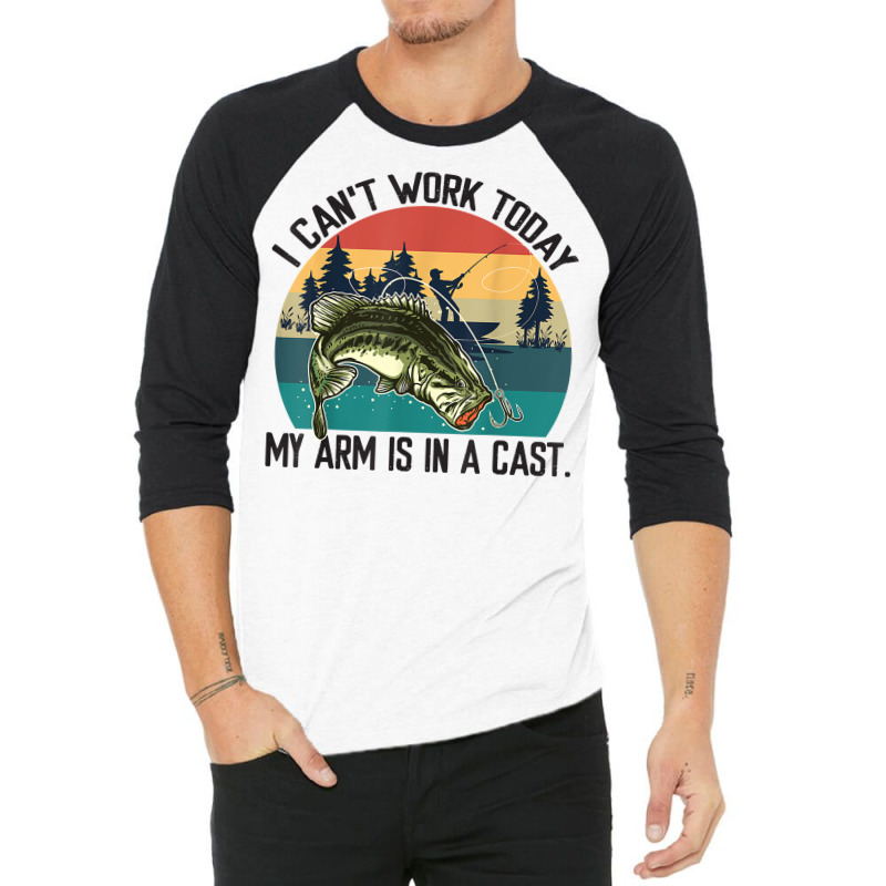 Mens I Can't Work Today, My Arm Is In A Cast, Fishing Vintage T Shirt 3/4 Sleeve Shirt | Artistshot