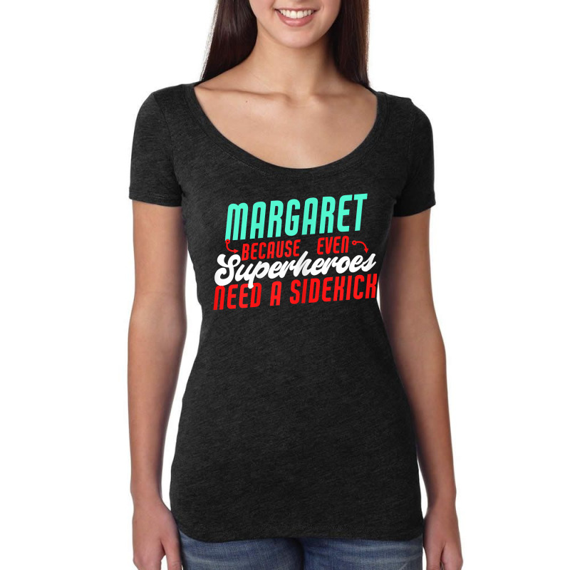 Margaret Because Superheroes Need A Sidekick Funny Margaret T Shirt Women's Triblend Scoop T-shirt by barrydygertkkx | Artistshot