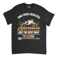 Camping Design And Then I Realized Adventure Are The Best Way To Learn Classic T-shirt | Artistshot