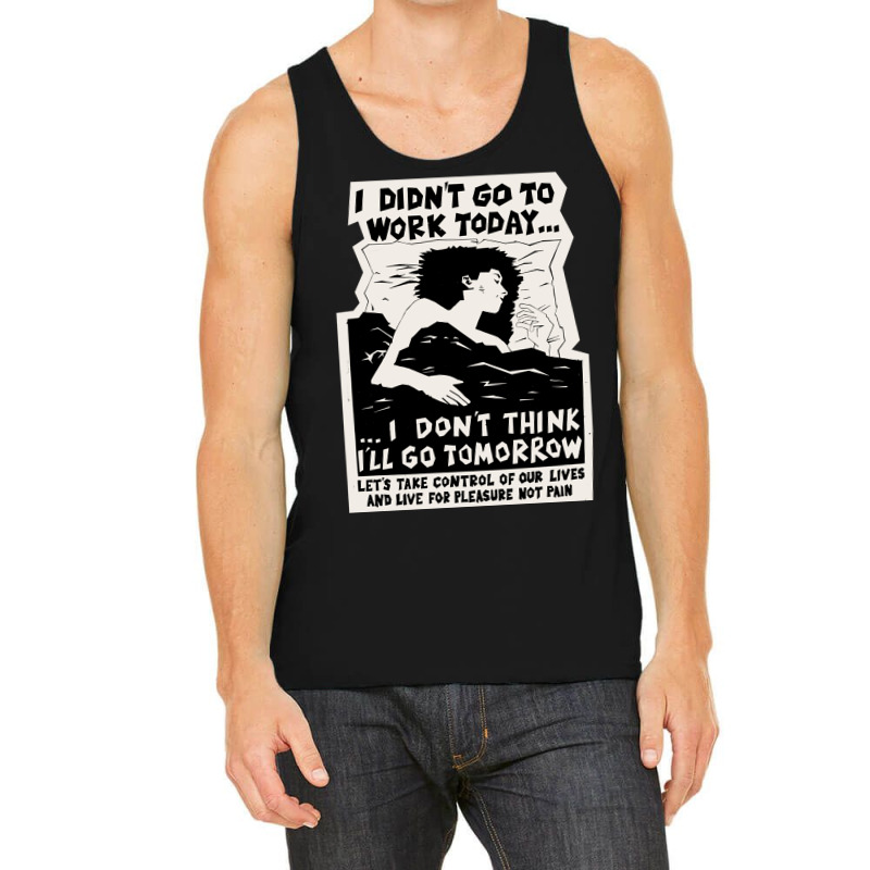 ! New ! 'i Didn't Go To Work Today I Don't Think I'll Go Tomorrow' The Tank Top | Artistshot