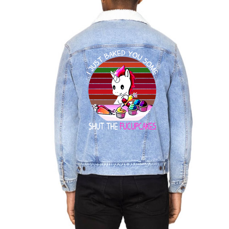 I Just Baked You Some Shut The Fucupcakes Unicorn Unisex Sherpa-Lined Denim Jacket by fanteeseylas | Artistshot