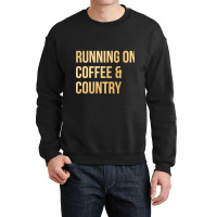 Awesome And Funny Running On Coffee And Country Saying Quote Gift Gift Crewneck Sweatshirt | Artistshot