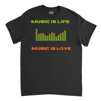 Music Is Life Music Is Love Equalizer Spectrum Analyzer T Shirt Classic T-shirt | Artistshot