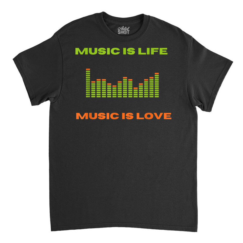 Music Is Life Music Is Love Equalizer Spectrum Analyzer T Shirt Classic T-shirt by kleebbi | Artistshot