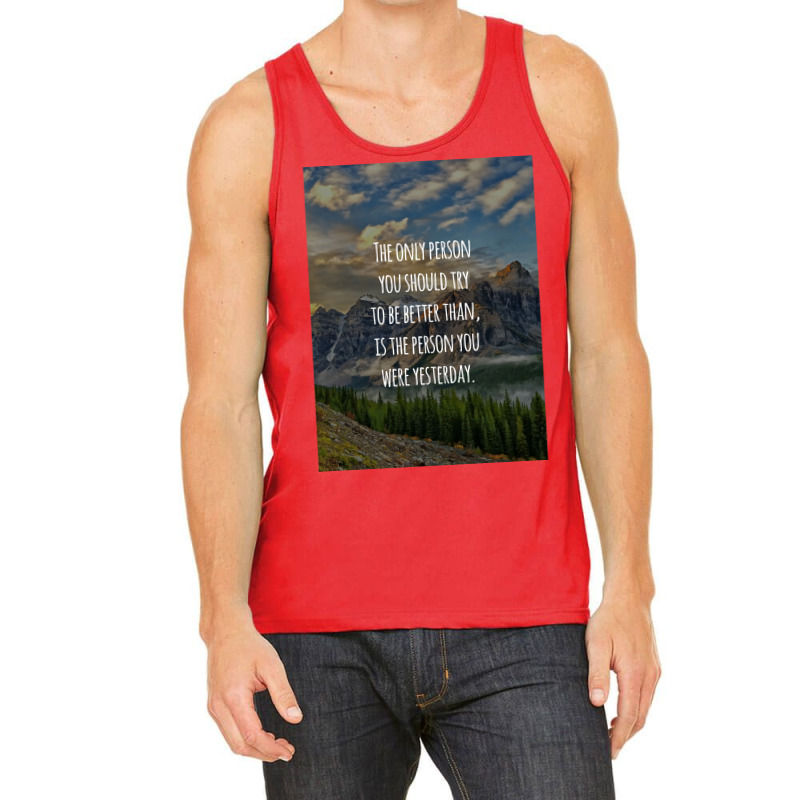 Inspirational Quote The Only Person You Should Try To Be Better Than I Tank Top | Artistshot