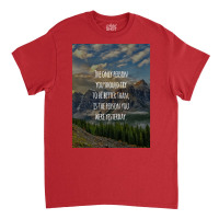 Inspirational Quote The Only Person You Should Try To Be Better Than I Classic T-shirt | Artistshot