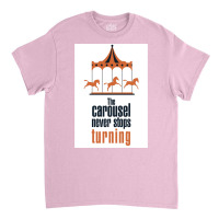 The Carousel Never Stops Turning Poster Trending Classic T-shirt | Artistshot