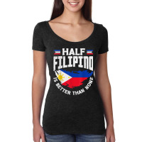 Philippines Filipino Flag Half Filipino Is Better Than None T Shirt Women's Triblend Scoop T-shirt | Artistshot