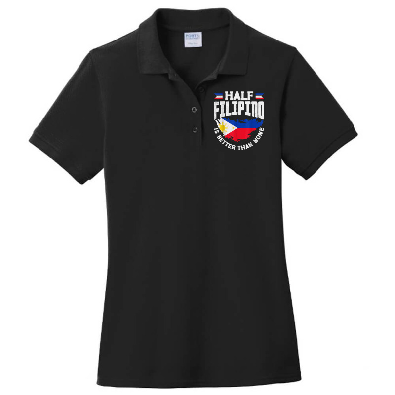 Philippines Filipino Flag Half Filipino Is Better Than None T Shirt Ladies Polo Shirt by kayleeantb2tp | Artistshot