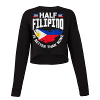 Philippines Filipino Flag Half Filipino Is Better Than None T Shirt Cropped Sweater | Artistshot