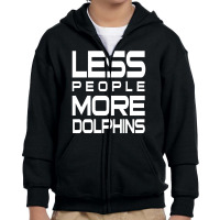 Less People More Dolphins   Funny Shirt For Dolphin Lovers   Hate Peop Youth Zipper Hoodie | Artistshot