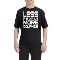 Less People More Dolphins   Funny Shirt For Dolphin Lovers   Hate Peop Youth Tee | Artistshot