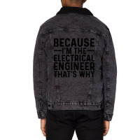 Because I'm The Electrical Engineer That's Why Unisex Sherpa-lined Denim Jacket | Artistshot