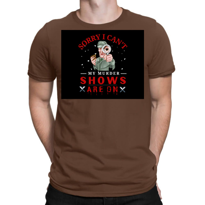 Sorry I Canx27t My Murder Shows Are On V2 Poster Stars T-Shirt by roccionsteeleys | Artistshot