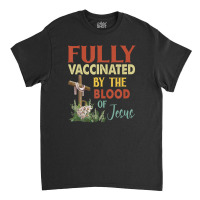 Fully Vaccinated By The Blood Of Jesus Christian Faith Cross Classic T-shirt | Artistshot