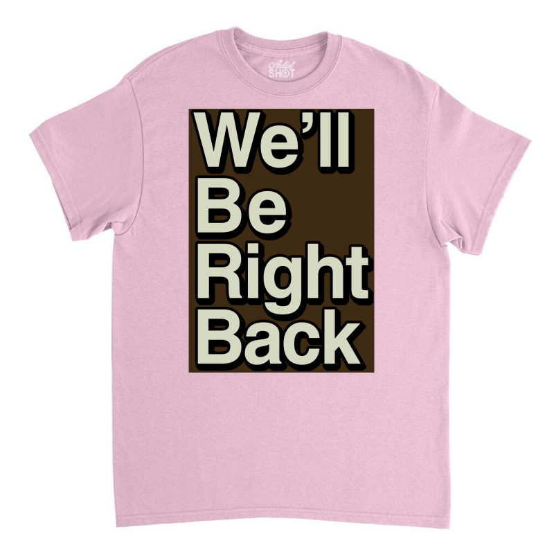 The Eric Andre Show Wex27ll Be Right Back Poster Classic T-shirt by roccionsteeleys | Artistshot