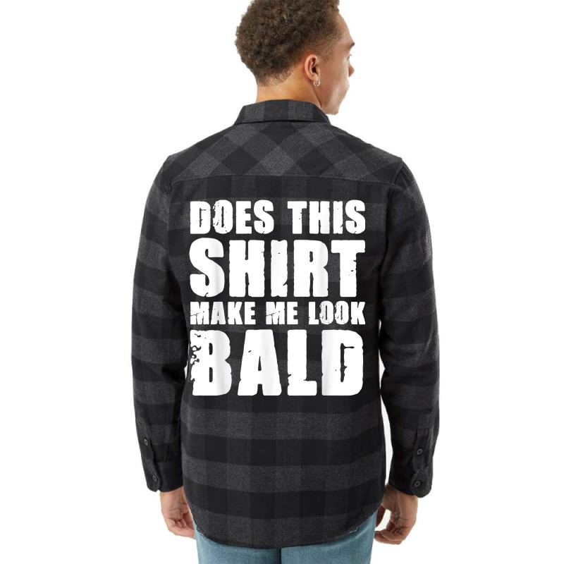 Does This Shirt Make Me Look Bald Gift For Bald Men T Shirt Flannel Shirt | Artistshot