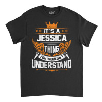 Jessica Name - Jessica Thing Name You Wouldn't Understand Classic T-shirt | Artistshot