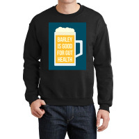 Barley Is Good For Gut Health Crewneck Sweatshirt | Artistshot