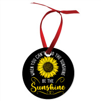 When You Cant Find The Sunshine Be The Sunshine T Shirt Ornament | Artistshot