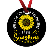 When You Cant Find The Sunshine Be The Sunshine T Shirt Ornament | Artistshot