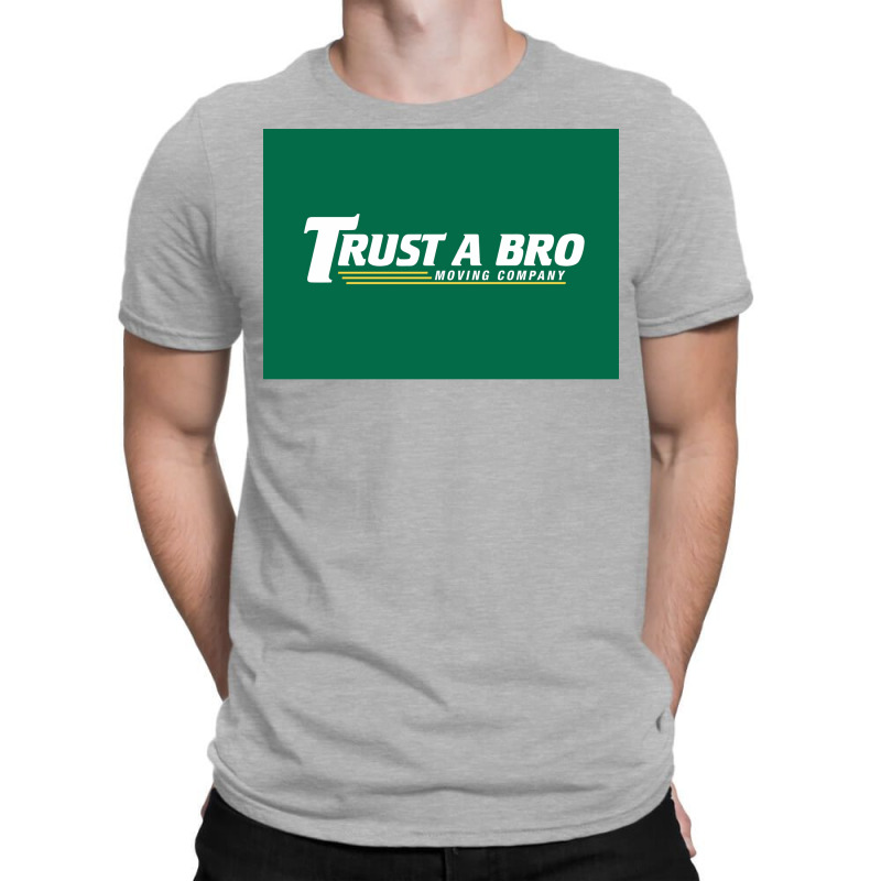 Trust A Bro Moving Company Poster Humor T-shirt | Artistshot