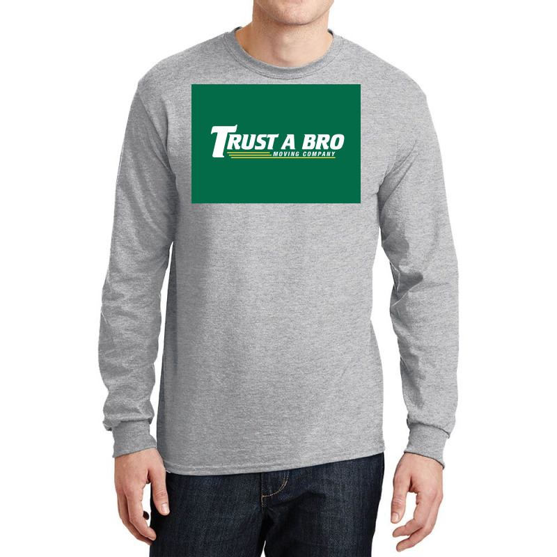 Trust A Bro Moving Company Poster Humor Long Sleeve Shirts | Artistshot