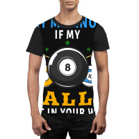 Billiards If My Balls Get In Your Way Funny Billiards Graphic T-shirt | Artistshot