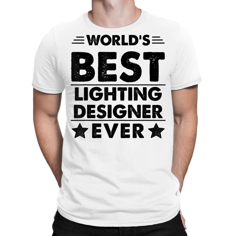 World's Best Lighting Designer Ever T Shirt T-Shirt by hyong5i4 | Artistshot