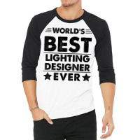 World's Best Lighting Designer Ever T Shirt 3/4 Sleeve Shirt | Artistshot