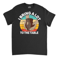 Pottery I Bring A Lot To The Table Funny Ceramic Artist T Shirt Classic T-shirt | Artistshot