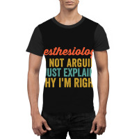 Anesthesiologist I'm Not Arguing I'm Just Explaining Why I'm Right-0so Graphic T-shirt | Artistshot