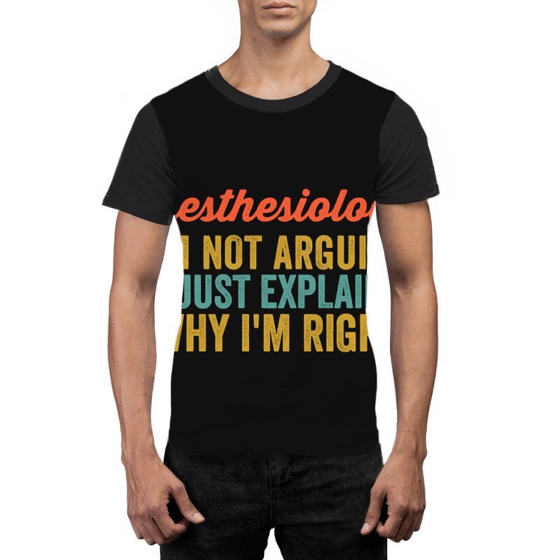 Anesthesiologist I'm Not Arguing I'm Just Explaining Why I'm Right-0so Graphic T-shirt | Artistshot