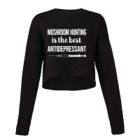 Antidepressant Mushroom Hunting Mushrooms Mushrooming Mycology Mycolog Cropped Sweater | Artistshot