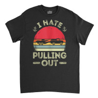 I Hate Pulling Out Boating Vintage Boat Captain Graphic Tank Top Classic T-shirt | Artistshot