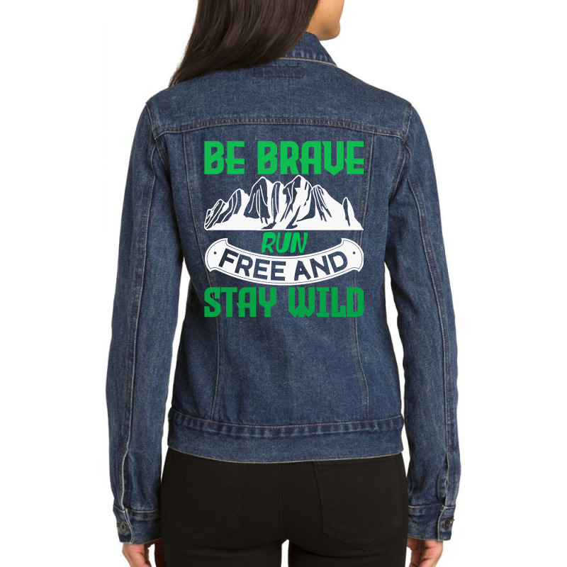 Camping Gift Be Brave Run Free And Stay Wild Ladies Denim Jacket by nuanceteams169 | Artistshot