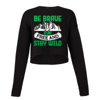 Camping Gift Be Brave Run Free And Stay Wild Cropped Sweater | Artistshot