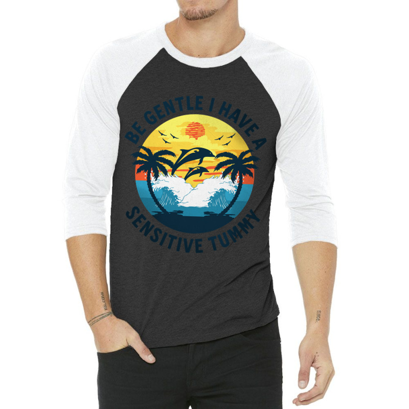 Be Gentle I Have A Sensitive Tummy, Funny Dolphins 3/4 Sleeve Shirt | Artistshot