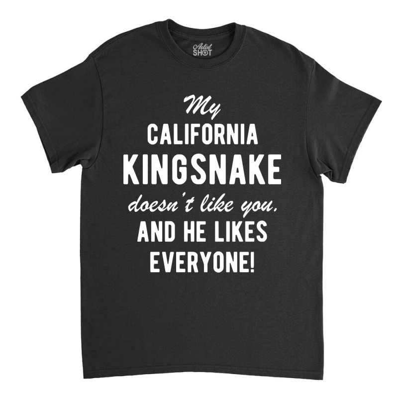 California Kingsnake Funny Quote Pet Owner Classic T-shirt | Artistshot