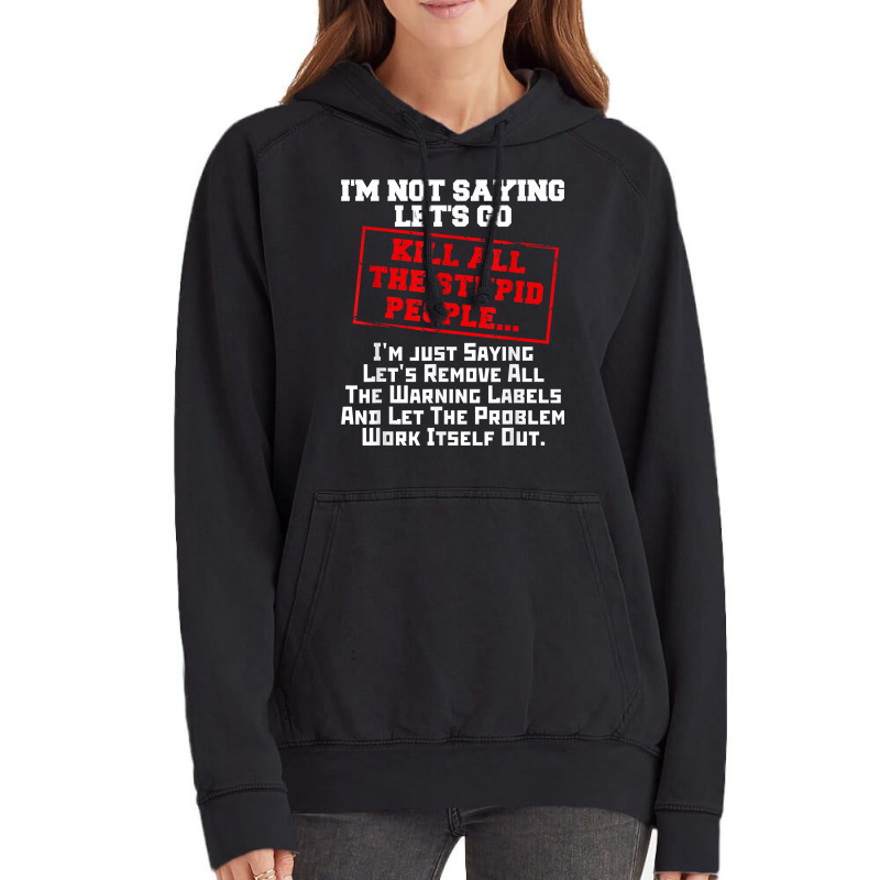 Fun Kill All The Stupid People Joke T Shirt Gift Sarcastic T Vintage Hoodie | Artistshot