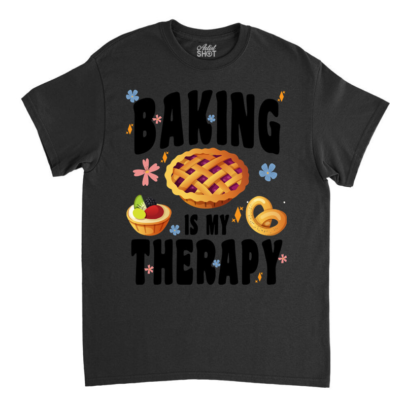 Baking Is My Therapy Cute Top Girls Women Fun Trendy Fashion Classic T-shirt by resaleberries875 | Artistshot