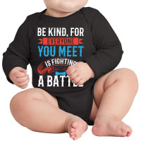 Be Kind, For Everyone You Meet Is Fighting A Battle-lmcg0 Long Sleeve Baby Bodysuit | Artistshot