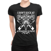 I Dont Suck At Hunting Animals Suck At Standing Predator Pullover Hood Ladies Fitted T-shirt | Artistshot