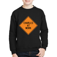 Charles At Work Funny Warning Sign Youth Sweatshirt | Artistshot