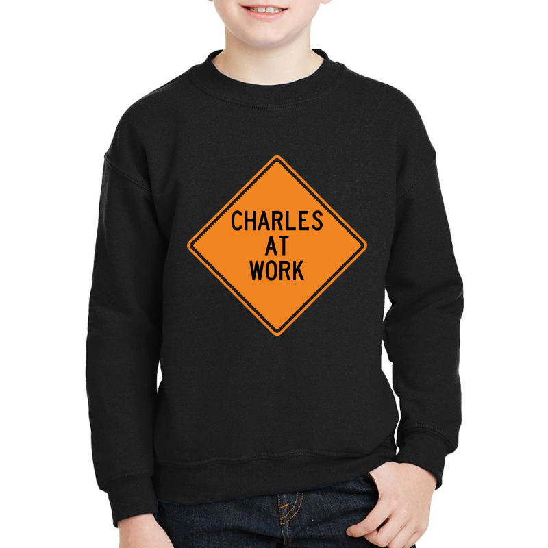 Charles At Work Funny Warning Sign Youth Sweatshirt by dentistdamaging500 | Artistshot