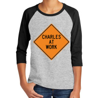 Charles At Work Funny Warning Sign Youth 3/4 Sleeve | Artistshot