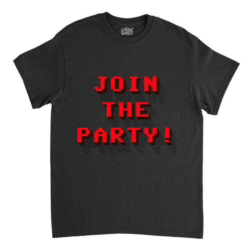 Png Join The Party 8-bit Message High Classic T-shirt by saddestrent378 | Artistshot