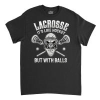 Funny Lacrosse Saying Player Team Trainer Lacrosse Ball T Shirt Classic T-shirt | Artistshot